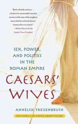 Caesars' Wives: Sex, Power, and Politics in the Roman Empire - Paperback | Diverse Reads
