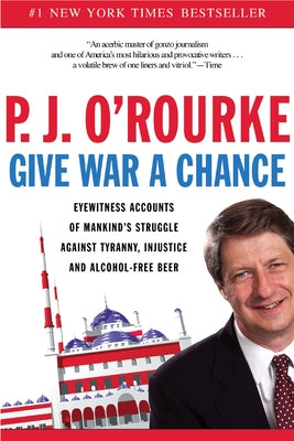 Give War a Chance: Eyewitness Accounts of Mankind's Struggle Against Tyranny, Injustice, and Alcohol-Free Beer - Paperback | Diverse Reads