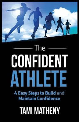 The Confident Athlete: 4 Easy Steps to Build and Maintain Confidence - Paperback | Diverse Reads