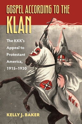 Gospel According to the Klan: The KKK's Appeal to Protestant America, 1915-1930 - Paperback | Diverse Reads