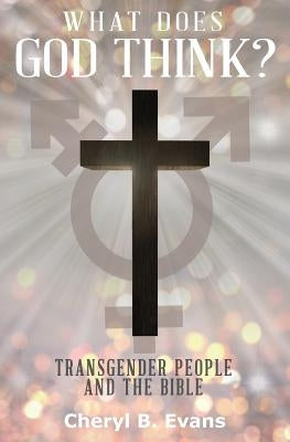 What Does God Think?: Transgender People and The Bible - Paperback | Diverse Reads