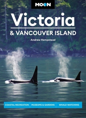 Moon Victoria & Vancouver Island: Coastal Recreation, Museums & Gardens, Whale-Watching - Paperback | Diverse Reads