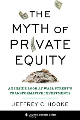 The Myth of Private Equity: An Inside Look at Wall Street's Transformative Investments - Hardcover | Diverse Reads