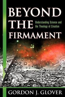 Beyond the Firmament: Understanding Science and the Theology of Creation - Paperback | Diverse Reads