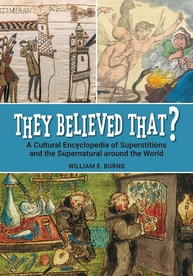 They Believed That? A Cultural Encyclopedia of Superstitions and the Supernatural around the World - Hardcover | Diverse Reads