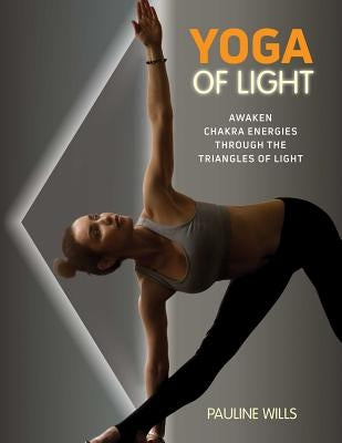 Yoga of Light: Awaken Chakra Energies through the Triangles of Light - Paperback | Diverse Reads