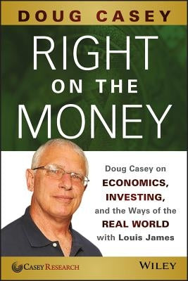 Right on the Money: Doug Casey on Economics, Investing, and the Ways of the Real World with Louis James - Paperback | Diverse Reads
