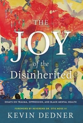 The Joy of the Disinherited: Essays on Trauma, Oppression, and Black Mental Health - Hardcover | Diverse Reads
