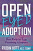 Open-Eyed Adoption: Real Help for Those Parenting Adoptees - Paperback | Diverse Reads