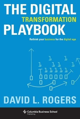 The Digital Transformation Playbook: Rethink Your Business for the Digital Age - Hardcover | Diverse Reads