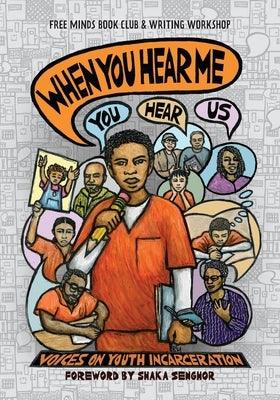 When You Hear Me (You Hear Us): Voices On Youth Incarceration - Paperback | Diverse Reads