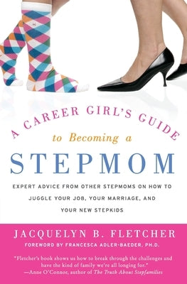 A Career Girl's Guide to Becoming a Stepmom: Expert Advice from Other Stepmoms on How to Juggle Your Job, Your Marriage, and Your New Stepkids - Paperback | Diverse Reads