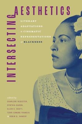 Intersecting Aesthetics: Literary Adaptations and Cinematic Representations of Blackness - Hardcover | Diverse Reads