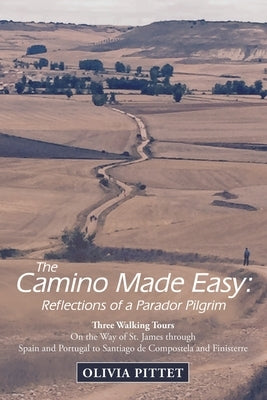 The Camino Made Easy: Reflections of a Parador Pilgrim: Three Walking Tours on the Way of St. James Through Spain and Portugal to Santiago De Compostela and Finisterre - Paperback | Diverse Reads
