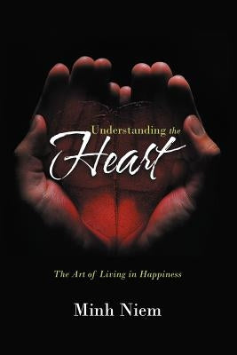 Understanding the Heart: The Art of Living in Happiness - Paperback | Diverse Reads