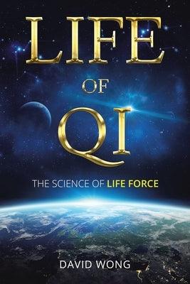 Life of Qi: The Science of Life Force, Qi Gong & Frequency Healing Technology for Health, Longevity, Meditation & Spiritual Enligh - Paperback | Diverse Reads
