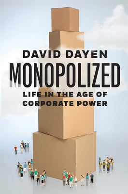 Monopolized: Life in the Age of Corporate Power - Hardcover | Diverse Reads