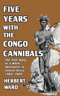 Five Years with the Congo Cannibals - Hardcover | Diverse Reads