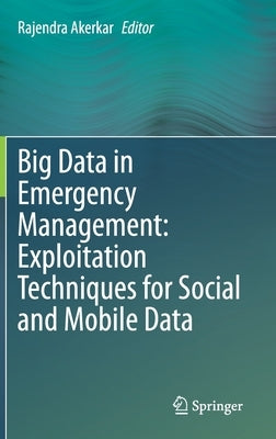 Big Data in Emergency Management: Exploitation Techniques for Social and Mobile Data - Hardcover | Diverse Reads