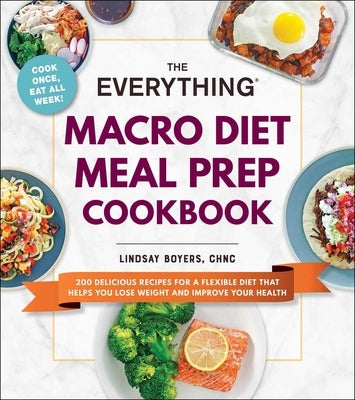 The Everything Macro Diet Meal Prep Cookbook: 200 Delicious Recipes for a Flexible Diet That Helps You Lose Weight and Improve Your Health - Paperback | Diverse Reads