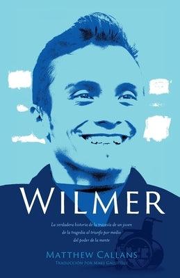 Wilmer: La verdadera historia de la travesía de un joven de la tragedia al triunfo por medio del poder de la mente / Wilmer: T - Paperback | Diverse Reads