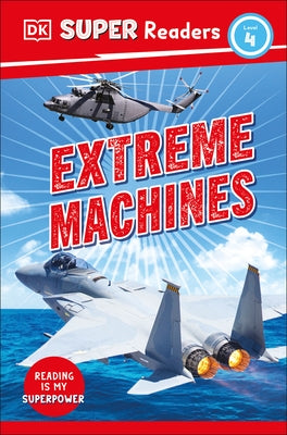 DK Super Readers Level 4 Extreme Machines - Hardcover | Diverse Reads