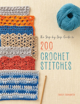 The Step-by-Step Guide to 200 Crochet Stitches - Paperback | Diverse Reads