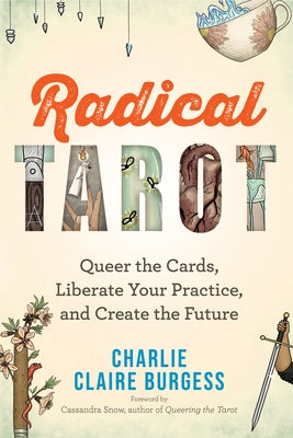 Radical Tarot: Queer the Cards, Liberate Your Practice, and Create the Future - Paperback | Diverse Reads