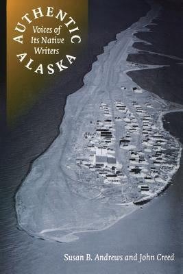 Authentic Alaska: Voices of Its Native Writers - Paperback | Diverse Reads