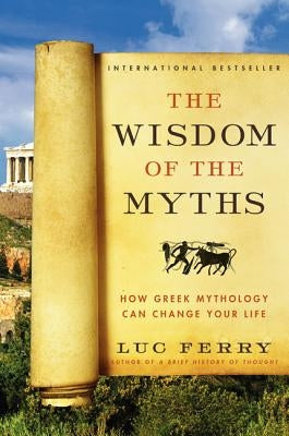 The Wisdom of the Myths: How Greek Mythology Can Change Your Life - Paperback | Diverse Reads