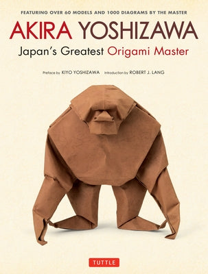 Akira Yoshizawa, Japan's Greatest Origami Master: Featuring over 60 Models and 1000 Diagrams by the Master - Hardcover | Diverse Reads