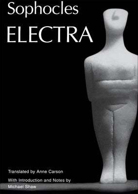 Electra: Translated by Anne Carson / Edition 1 - Paperback | Diverse Reads