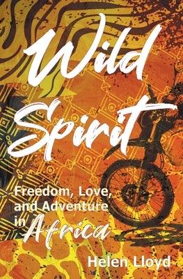 Wild Spirit: Freedom, Love, and Adventure in Africa on a Motorcycle - Paperback | Diverse Reads