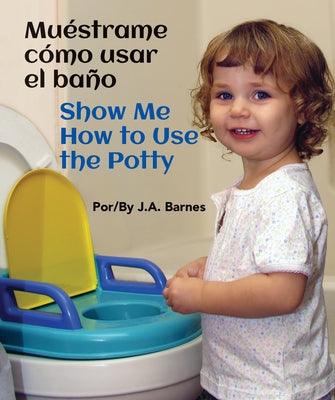 Muéstrame Cómo Usar El Baño / Show Me How to Use the Potty - Board Book | Diverse Reads