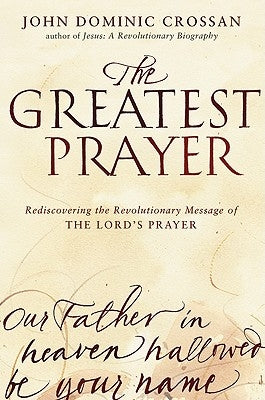 The Greatest Prayer: Rediscovering the Revolutionary Message of the Lord's Prayer - Paperback | Diverse Reads