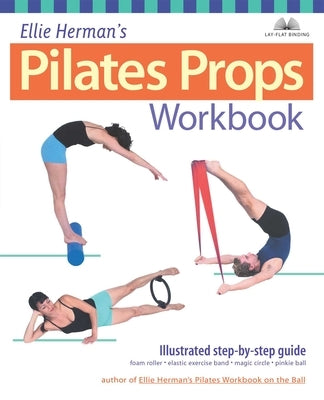Ellie Herman's Pilates Props Workbook: Illustrated Step-by-Step Guide - Paperback | Diverse Reads