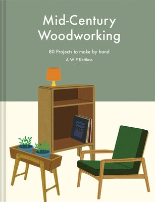 Mid-century Woodworking: 80 Projects to Make by Hand - Hardcover | Diverse Reads