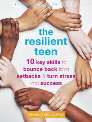 The Resilient Teen: 10 Key Skills to Bounce Back from Setbacks and Turn Stress into Success - Paperback | Diverse Reads