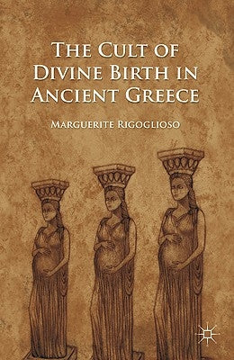 The Cult of Divine Birth in Ancient Greece - Paperback | Diverse Reads