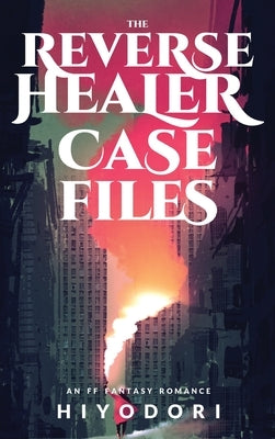The Reverse Healer Case Files: An FF Fantasy Romance - Hardcover | Diverse Reads