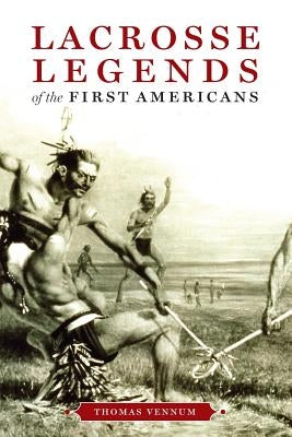 Lacrosse Legends of the First Americans - Paperback | Diverse Reads