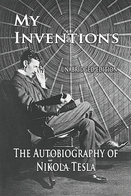 My Inventions: The Autobiography of Nikola Tesla - Paperback | Diverse Reads