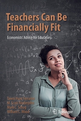 Teachers Can Be Financially Fit: Economists' Advice for Educators - Paperback | Diverse Reads
