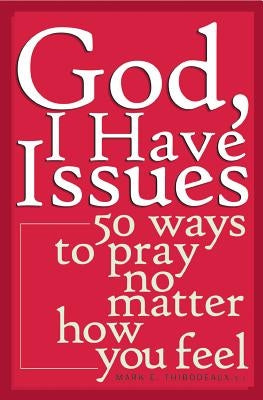 God, I Have Issues: 50 Ways to Pray No Matter How You Feel - Paperback | Diverse Reads