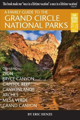 A Family Guide to the Grand Circle National Parks: Covering Zion, Bryce Canyon, Capitol Reef, Canyonlands, Arches, Mesa Verde, Grand Canyon - Paperback | Diverse Reads