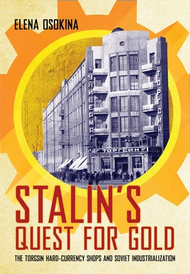 Stalin's Quest for Gold: The Torgsin Hard-Currency Shops and Soviet Industrialization - Hardcover | Diverse Reads