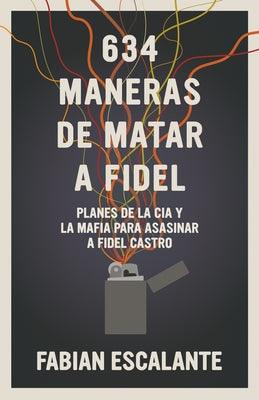 634 Maneras de Matar a Fidel: Planes de la CIA Y La Mafia Para Asasinar a Fidel Castro - Paperback