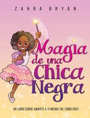 Magia de una Chica Negra: Un Libro Sobre Amarte a Ti Misma Tal Como Eres - Hardcover | Diverse Reads