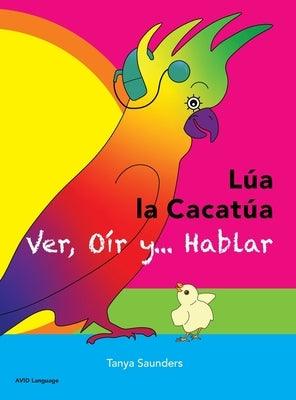 LÚA LA CACATÚA - Ver, Oír y... Hablar: una alegre historia de amistad, aceptación y oídos mágicos - Hardcover | Diverse Reads