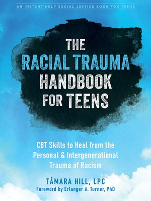 The Racial Trauma Handbook for Teens: CBT Skills to Heal from the Personal and Intergenerational Trauma of Racism - Paperback | Diverse Reads
